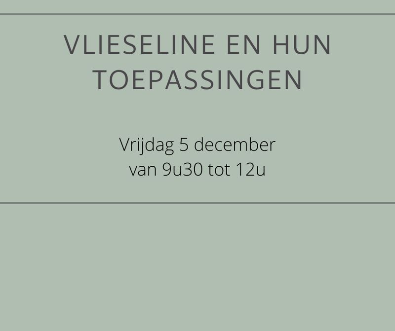 Workshop: Vlieseline en hun toepassingen vrijdag 5 december van 9u30 tot 12u