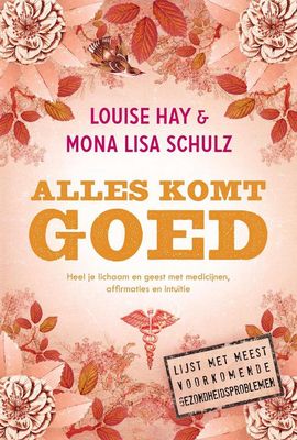 Alles komt goed - Louise Hay &amp; Mona Lisa Schulz