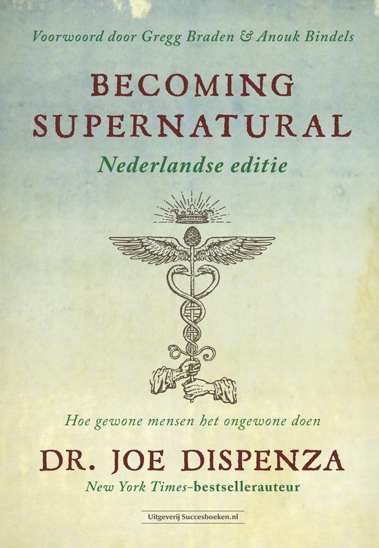 Becoming Supernatural - dr. Joe Dispenza - Nederlandse Editie