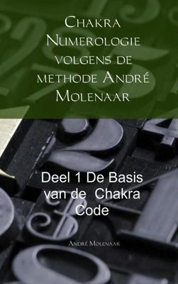 Chakra numerologie volgens de methode André Molenaar - deel 1
