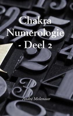 Chakra numerologie - deel 2 André Molenaar