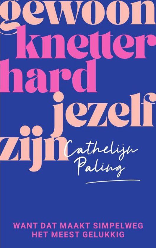 Gewoon knetter hard jezelf zijn - Cathelijn Paling