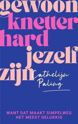 Gewoon knetter hard jezelf zijn - Cathelijn Paling