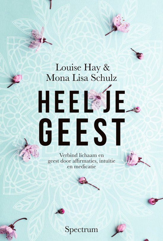 Heel je Geest - louise Hay &amp; mona Lisa Schulz
