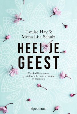 Heel je Geest - louise Hay &amp; mona Lisa Schulz