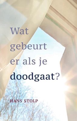 Wat gebeurt er als je doodgaat? - Hans Stolp