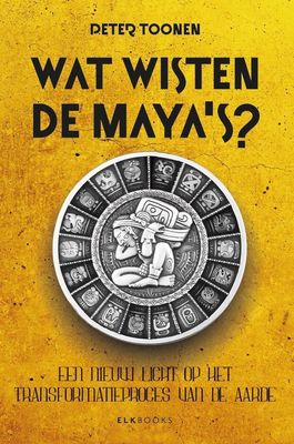 Wat wisten de Maya&#39;s - Peter Toonen