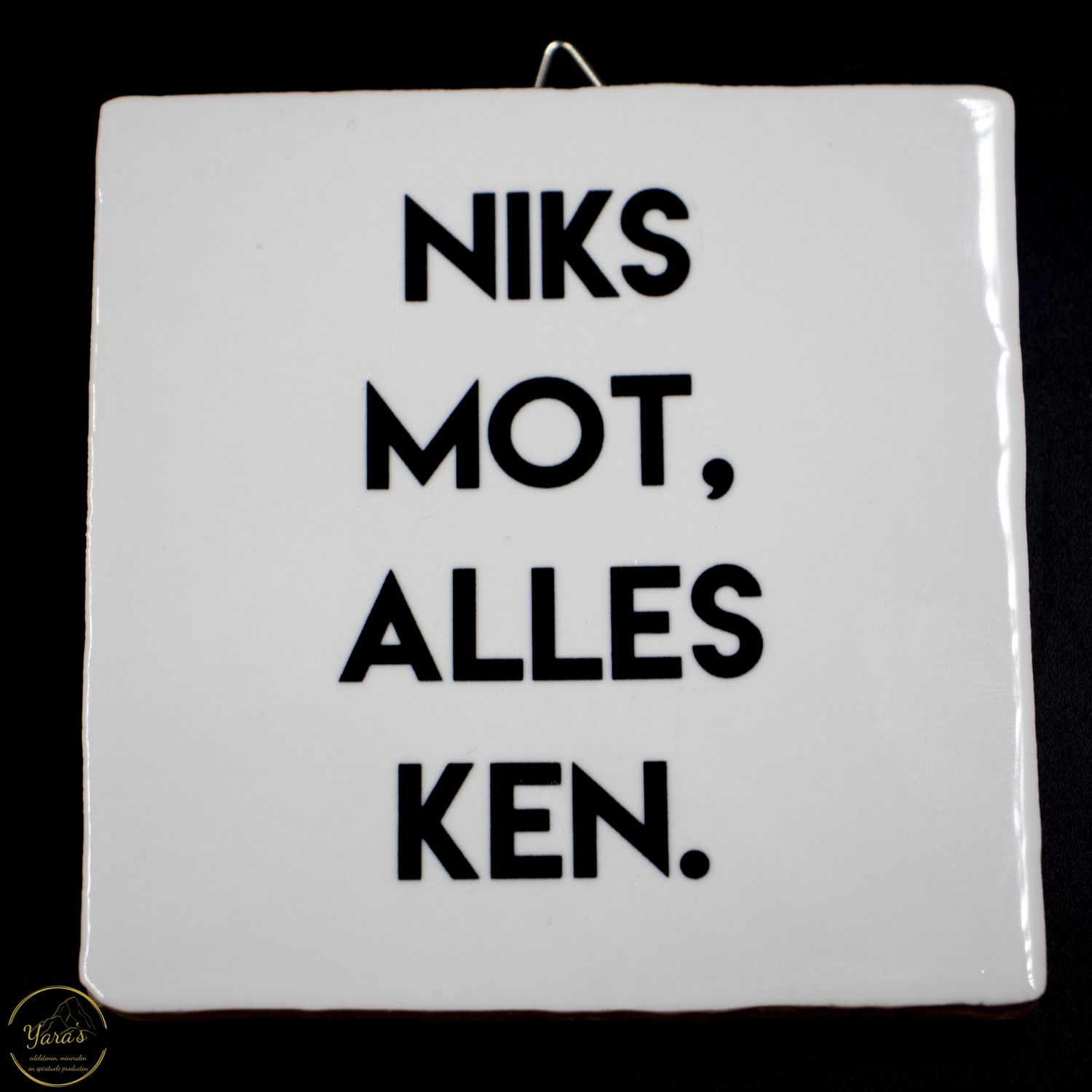 Tegeltje &quot;Niks mot, alles ken.&quot;