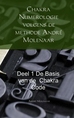 Chakra numerologie volgens de methode André Molenaar - deel 1