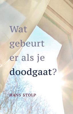 Wat gebeurt er als je doodgaat? - Hans Stolp