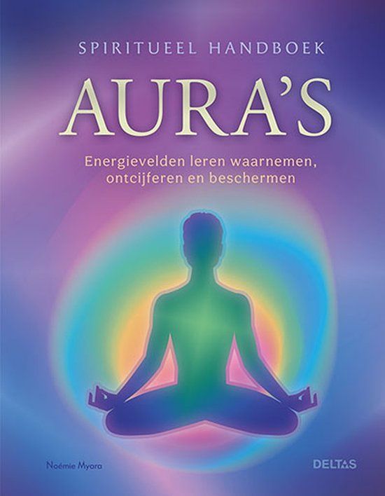 Aura's, energievelden leren waarnemen ontcijferen en beschermen - Noémie Myara