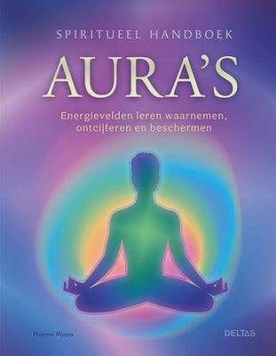 Aura's, energievelden leren waarnemen ontcijferen en beschermen - Noémie Myara