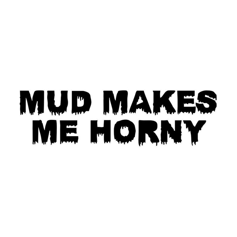 Mud Makes Me Horny