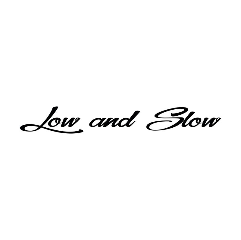 Low and Slow