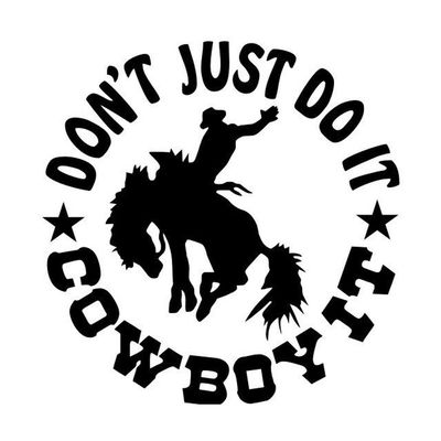Don't Just Do It - Cowboy It