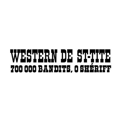 Western de St-Tite / 700 000 bandits, 0 shériff