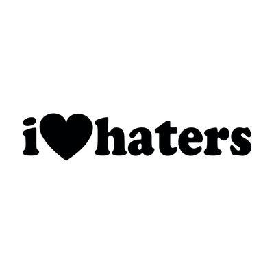 I love haters