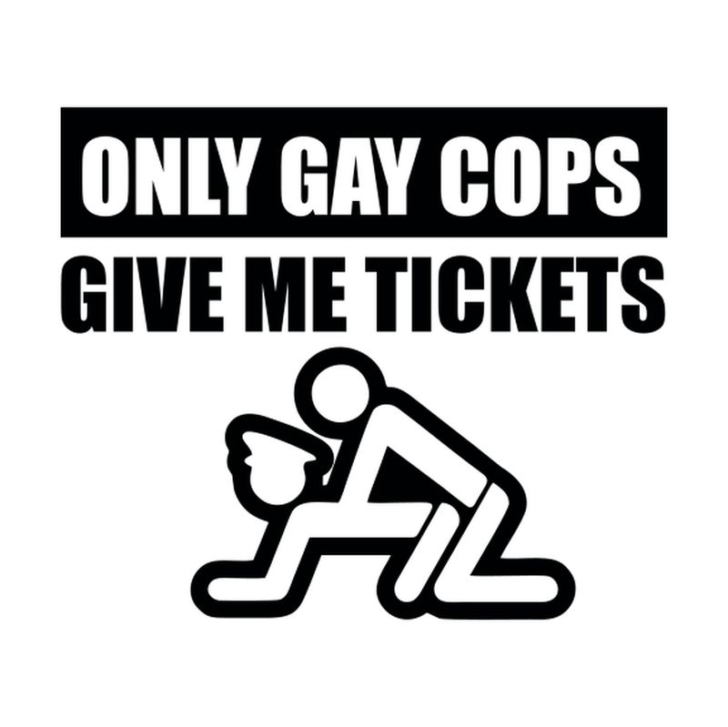Only Gay Cops Give Me Tickets