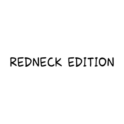 Redneck edition