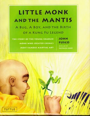 Little Monk & the Mantis: the tale of a bug, a boy and the birth of a Kung Fu legend