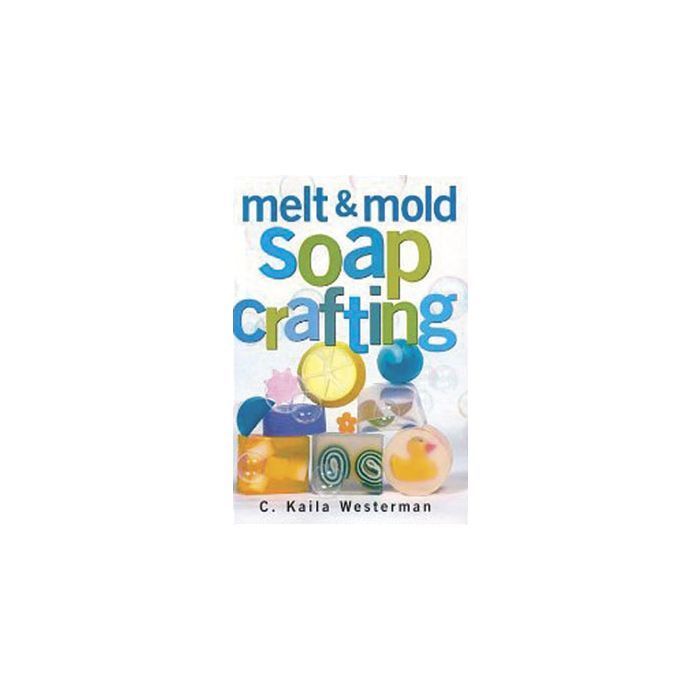 Melt & Mold Soap Crafting Book