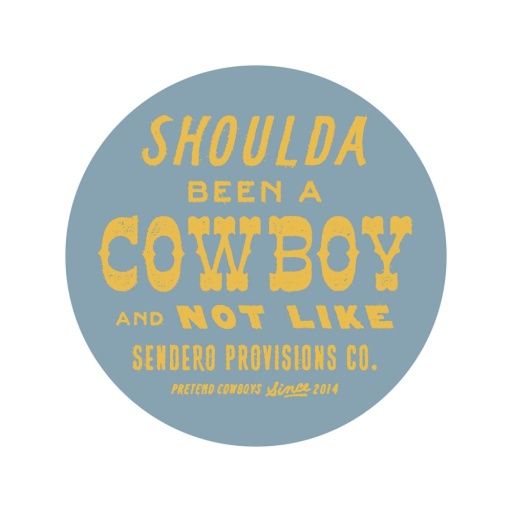 SHOULDA BEEN A COWBOY STICKER