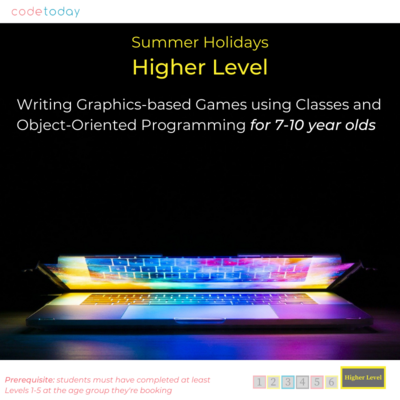 Higher Level | Writing Graphics-based Games using classes and Object-Oriented Programming for 7-10 year olds | Summer Holidays 2022