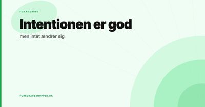Intentionen er god — men intet ændrer sig