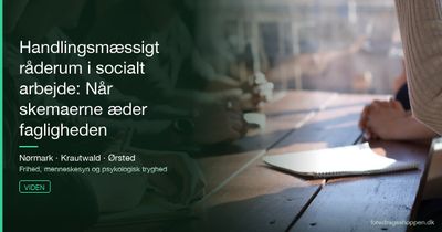 Handlingsmæssigt råderum i socialt arbejde: Når skemaerne æder fagligheden
