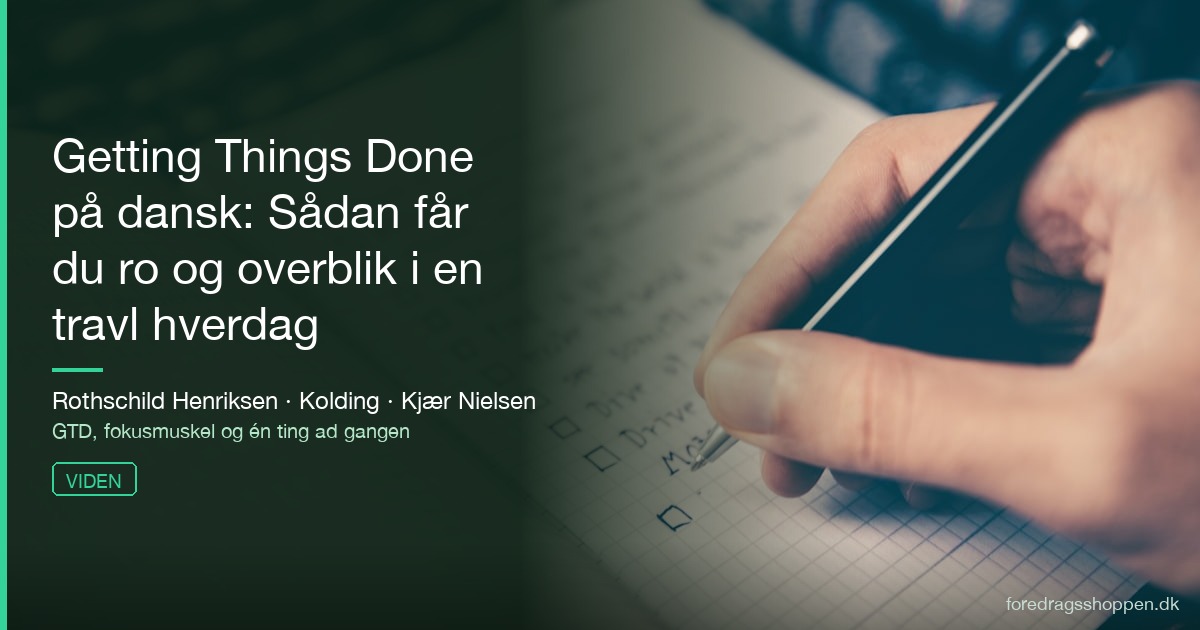 Getting Things Done på dansk: Sådan får du ro og overblik i en travl hverdag