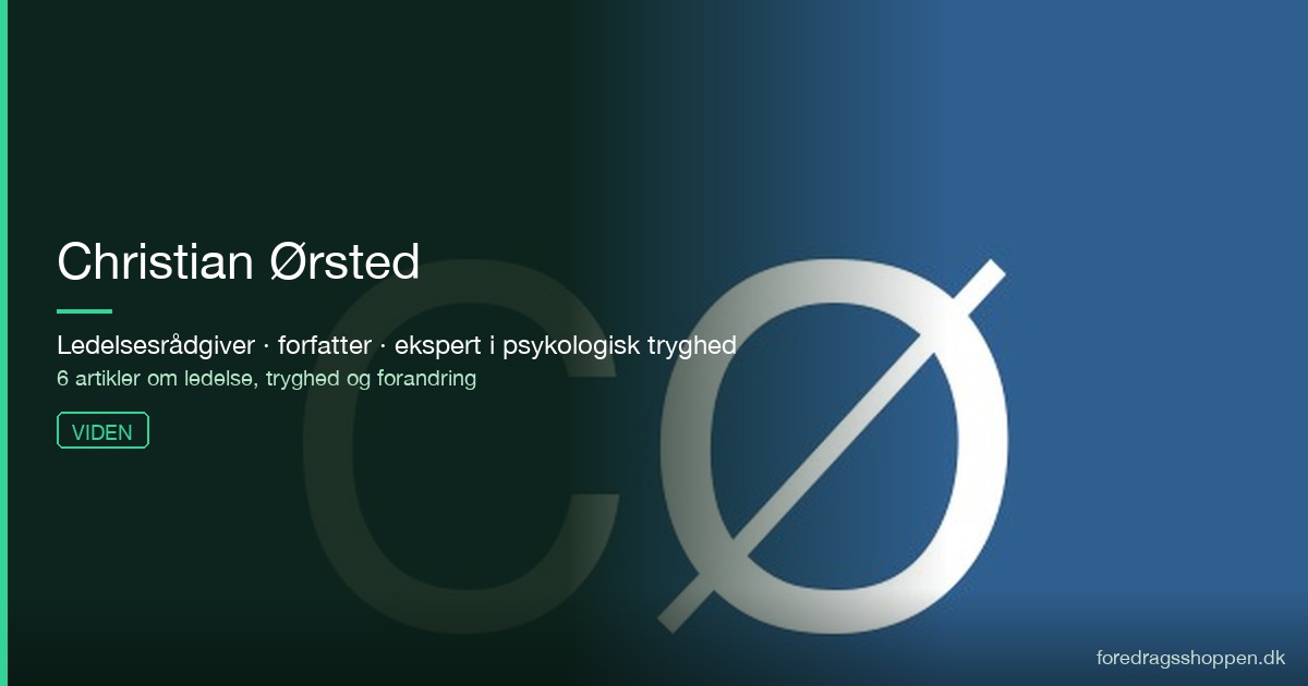 Christian Ørsted — om psykologisk tryghed, ledelse og forandring