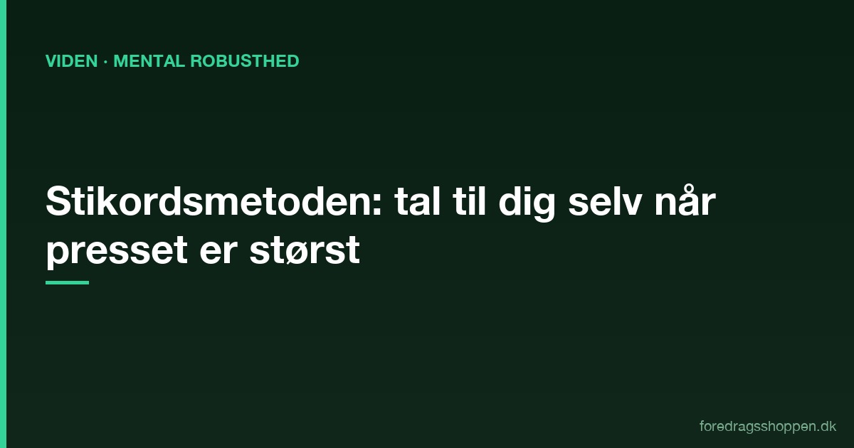 Stikordsmetoden: Sådan taler du til dig selv, når presset er størst