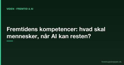 Fremtidens kompetencer: Hvad skal mennesker kunne, når AI kan resten?