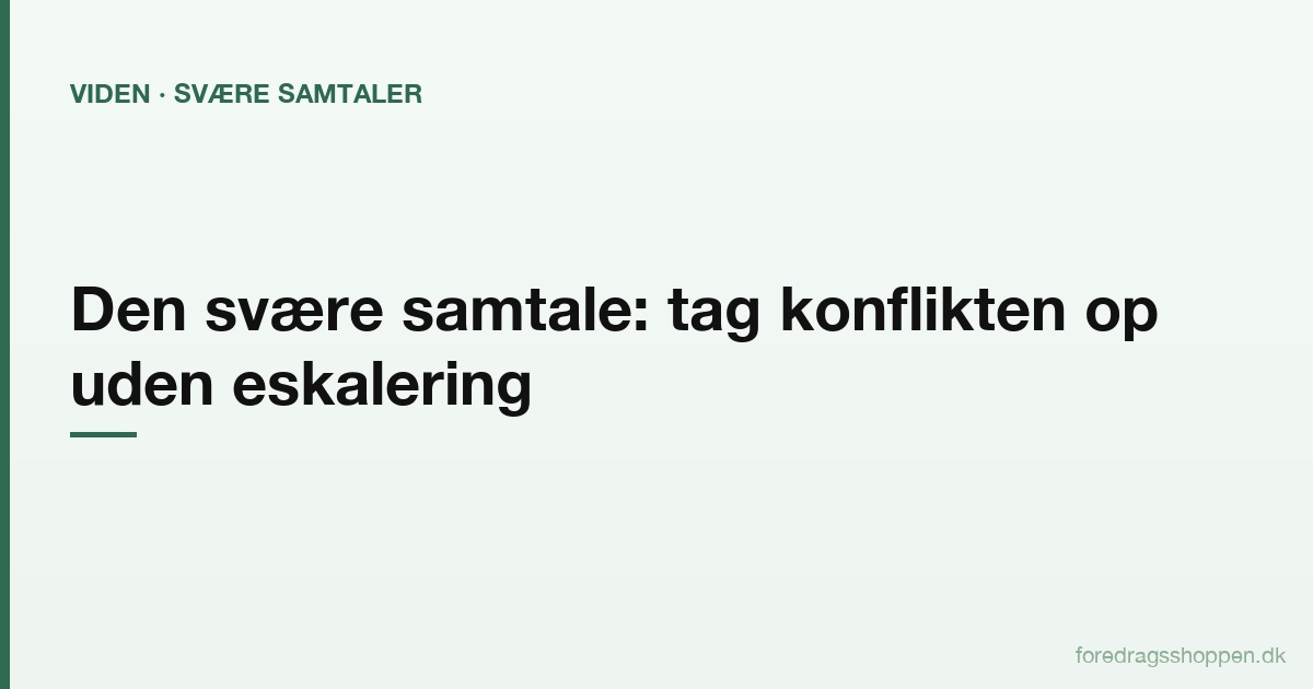 Den svære samtale: Sådan tager du konflikten op, uden at den eskalerer