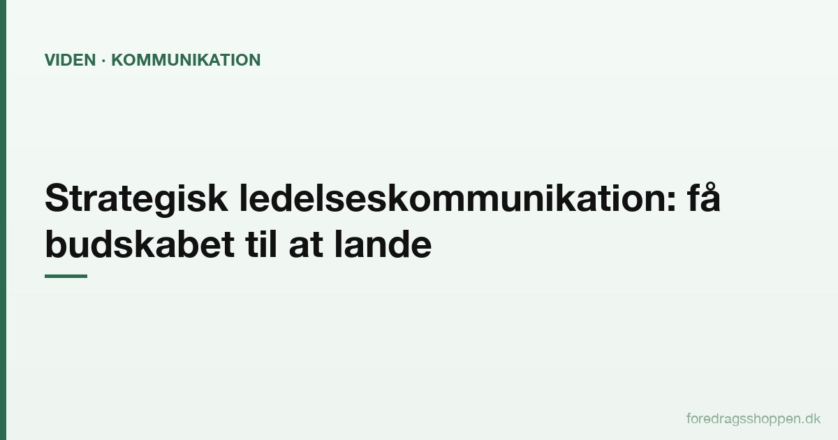 Strategisk ledelseskommunikation: Få budskabet til at lande