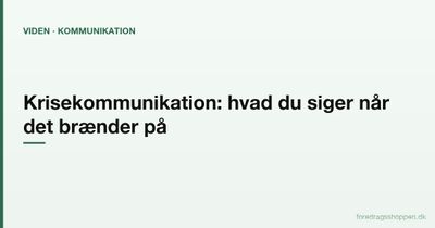 Krisekommunikation: Hvad du siger — og ikke siger — når det brænder på