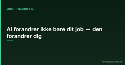AI forandrer ikke bare dit job — den forandrer dig