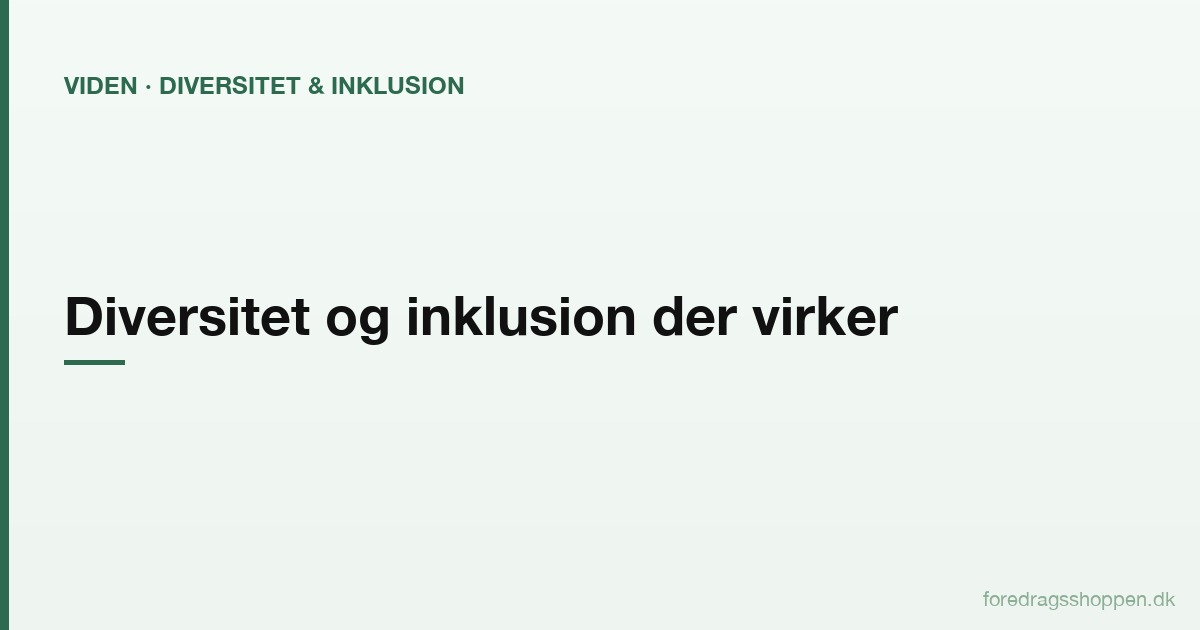 Diversitet og inklusion der virker: Fra intention til tryg, mangfoldig arbejdsplads