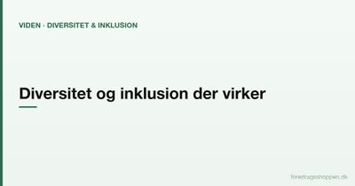 Diversitet og inklusion der virker: Fra intention til tryg, mangfoldig arbejdsplads