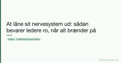 At låne sit nervesystem ud: sådan bevarer ledere ro, når alt brænder på