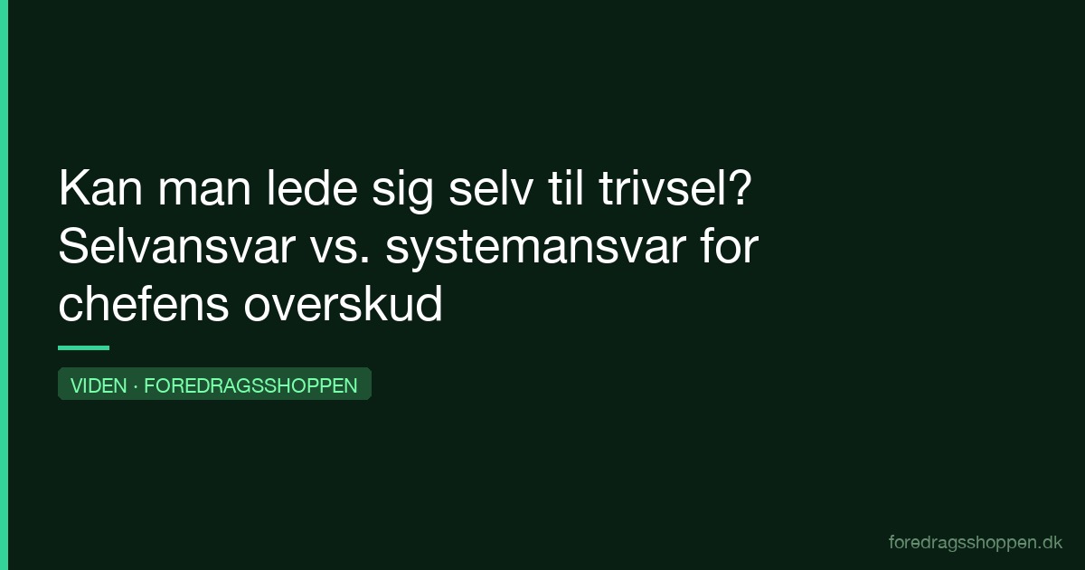 Kan man lede sig selv til trivsel? Selvansvar vs. systemansvar for chefens overskud