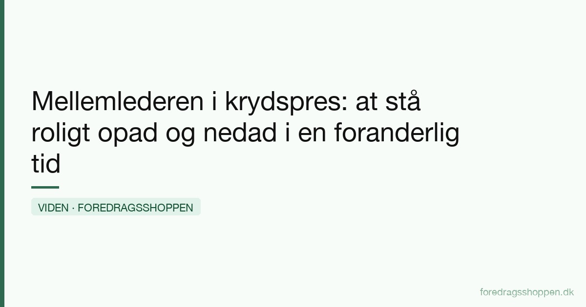 Mellemlederen i krydspres: at stå roligt opad og nedad i en foranderlig tid