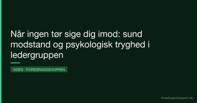 Når ingen tør sige dig imod: sund modstand og psykologisk tryghed i ledergruppen