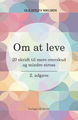Om at leve: 20 skridt til mere overskud og mindre stress