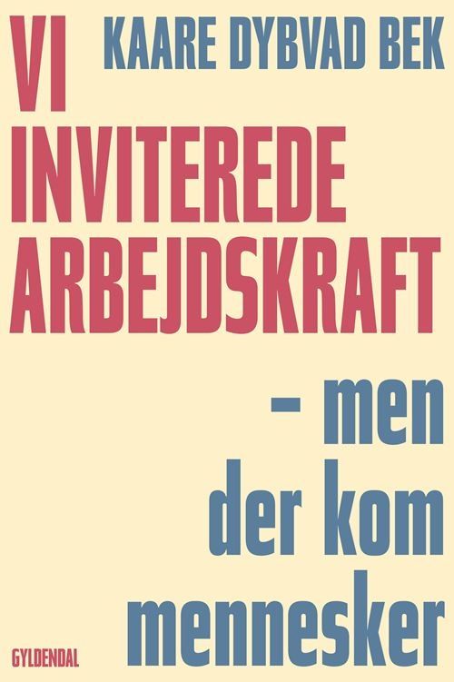 Vi inviterede arbejdskraft - men der kom mennesker Vi inviterede arbejdskraft - men der kom mennesker
