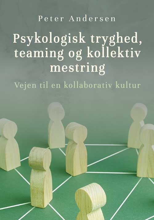 Psykologisk tryghed, teaming og kollektiv mestring Psykologisk tryghed, teaming og kollektiv mestring