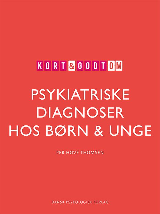 Kort &amp; godt om PSYKIATRISKE DIAGNOSER HOS BØRN &amp; UNGE