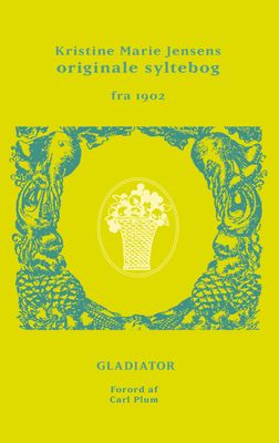 Frøken Jensens Syltebog (Kristine Marie Jensens originale syltebog fra 1902)