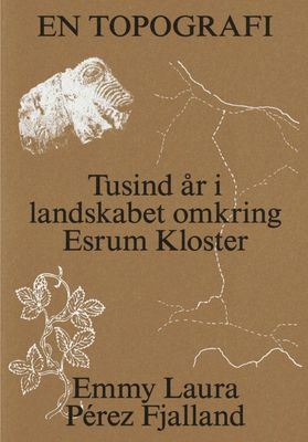 EN TOPOGRAFI - Tusind år i landskabet omkring Esrum Kloster