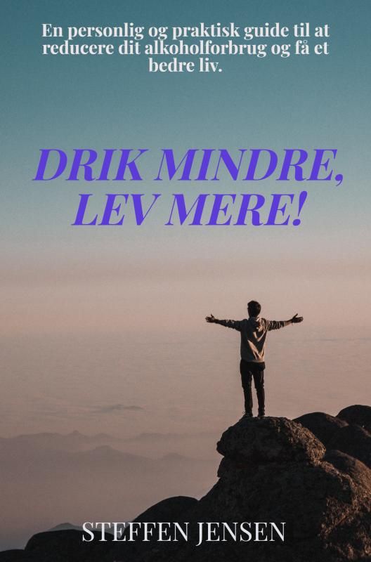 Drik Mindre, Lev Mere Drik Mindre, Lev Mere